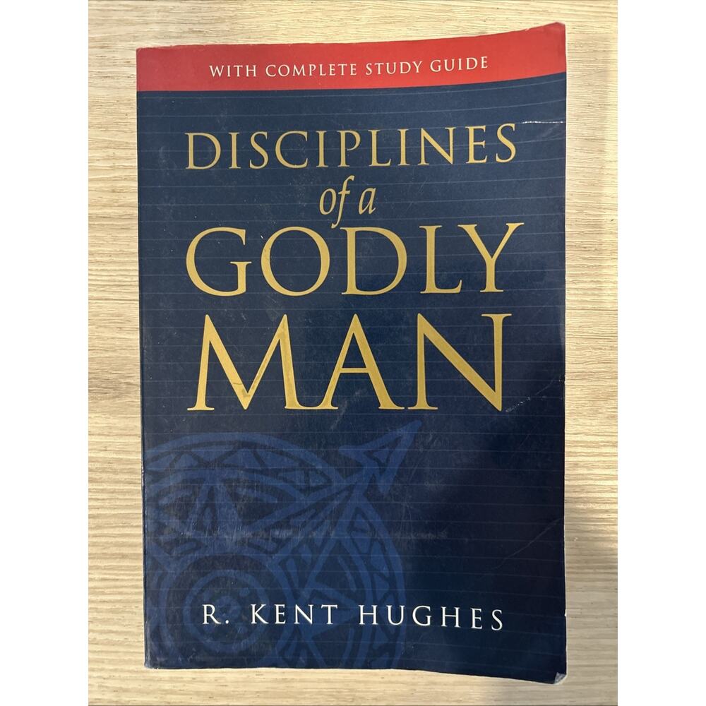 Disciplines of a Godly Man by R. Kent Hughes (2006, Trade Paperback)